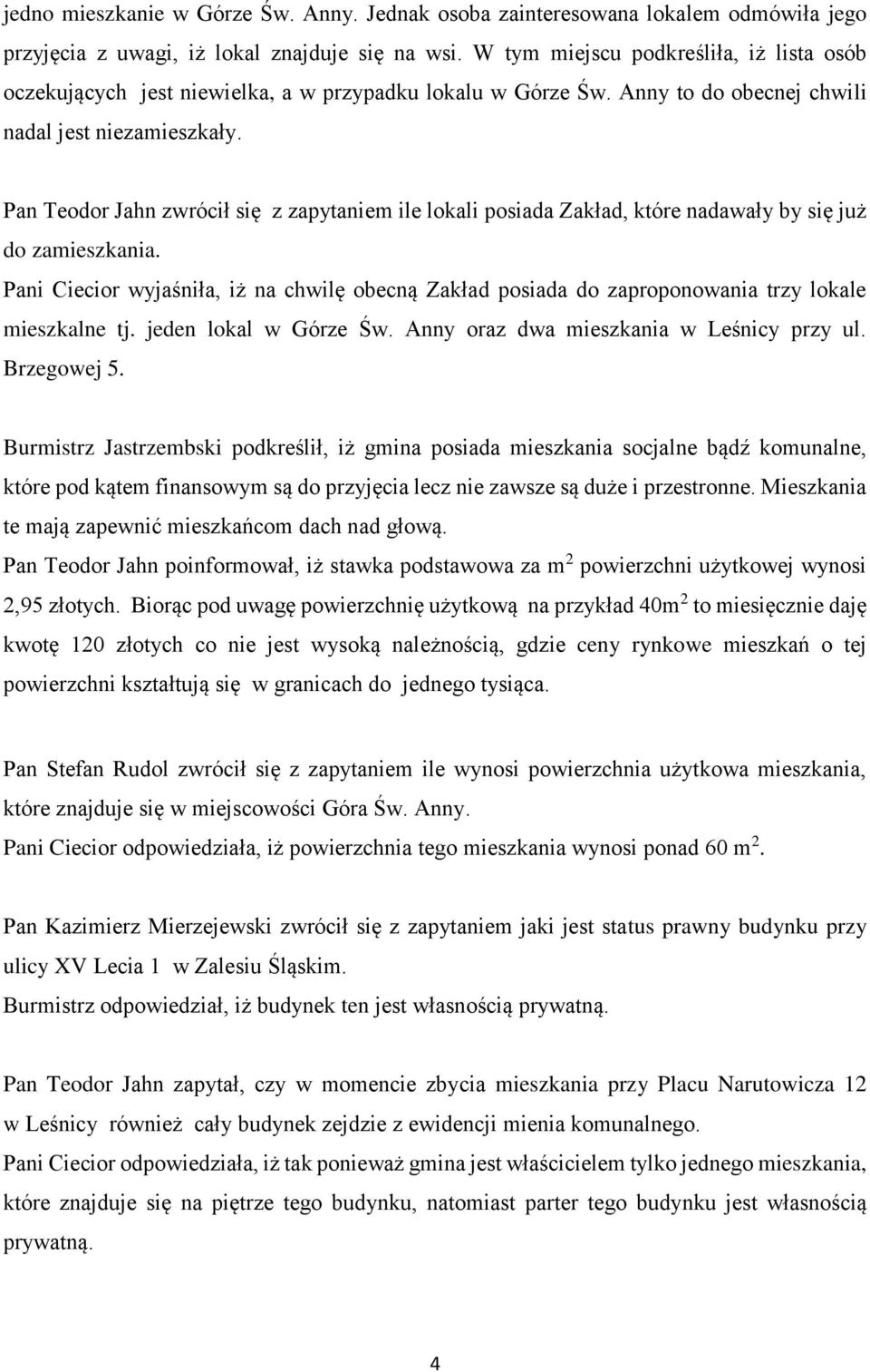 Pan Teodor Jahn zwrócił się z zapytaniem ile lokali posiada Zakład, które nadawały by się już do zamieszkania.