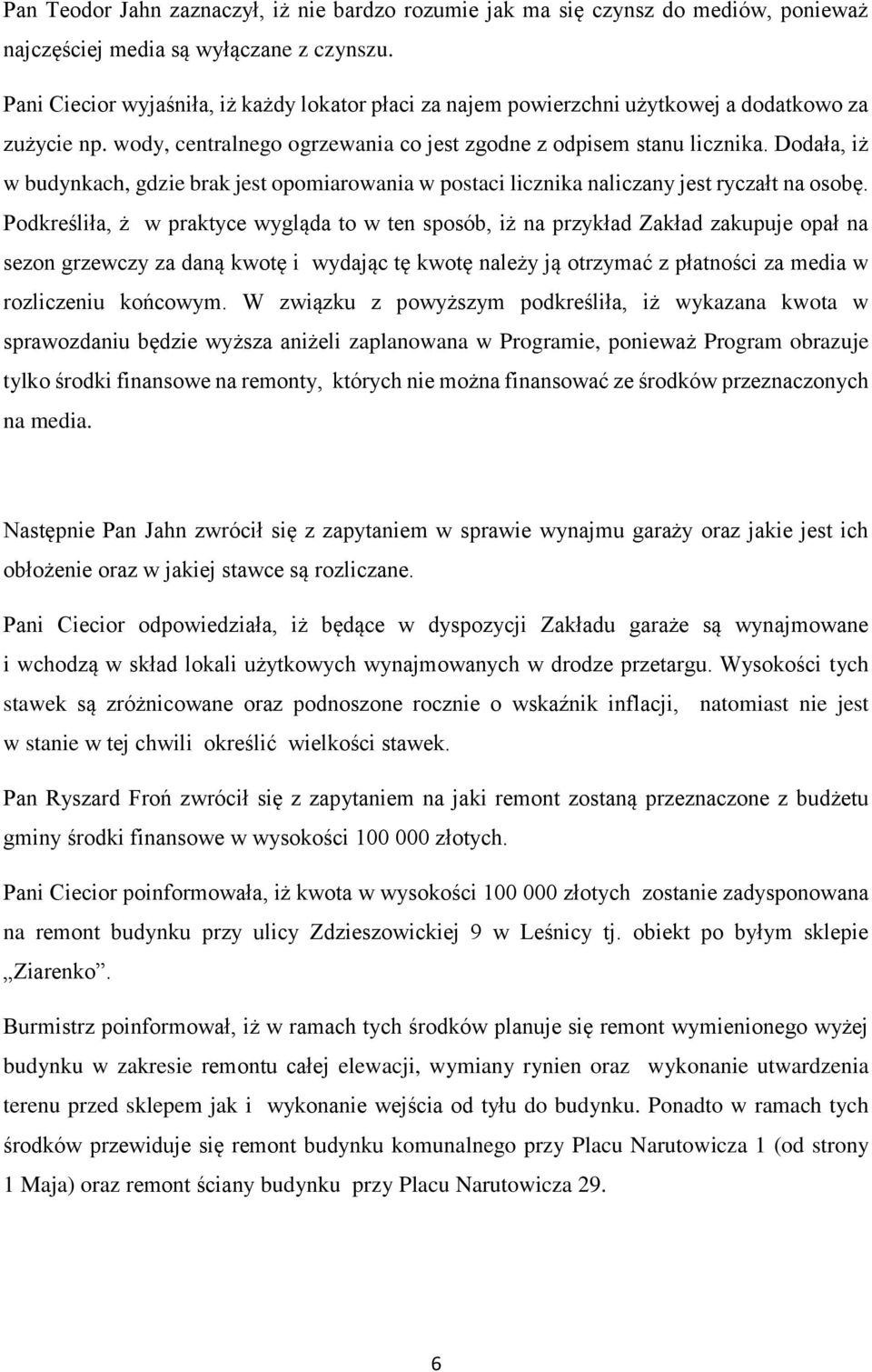 Dodała, iż w budynkach, gdzie brak jest opomiarowania w postaci licznika naliczany jest ryczałt na osobę.