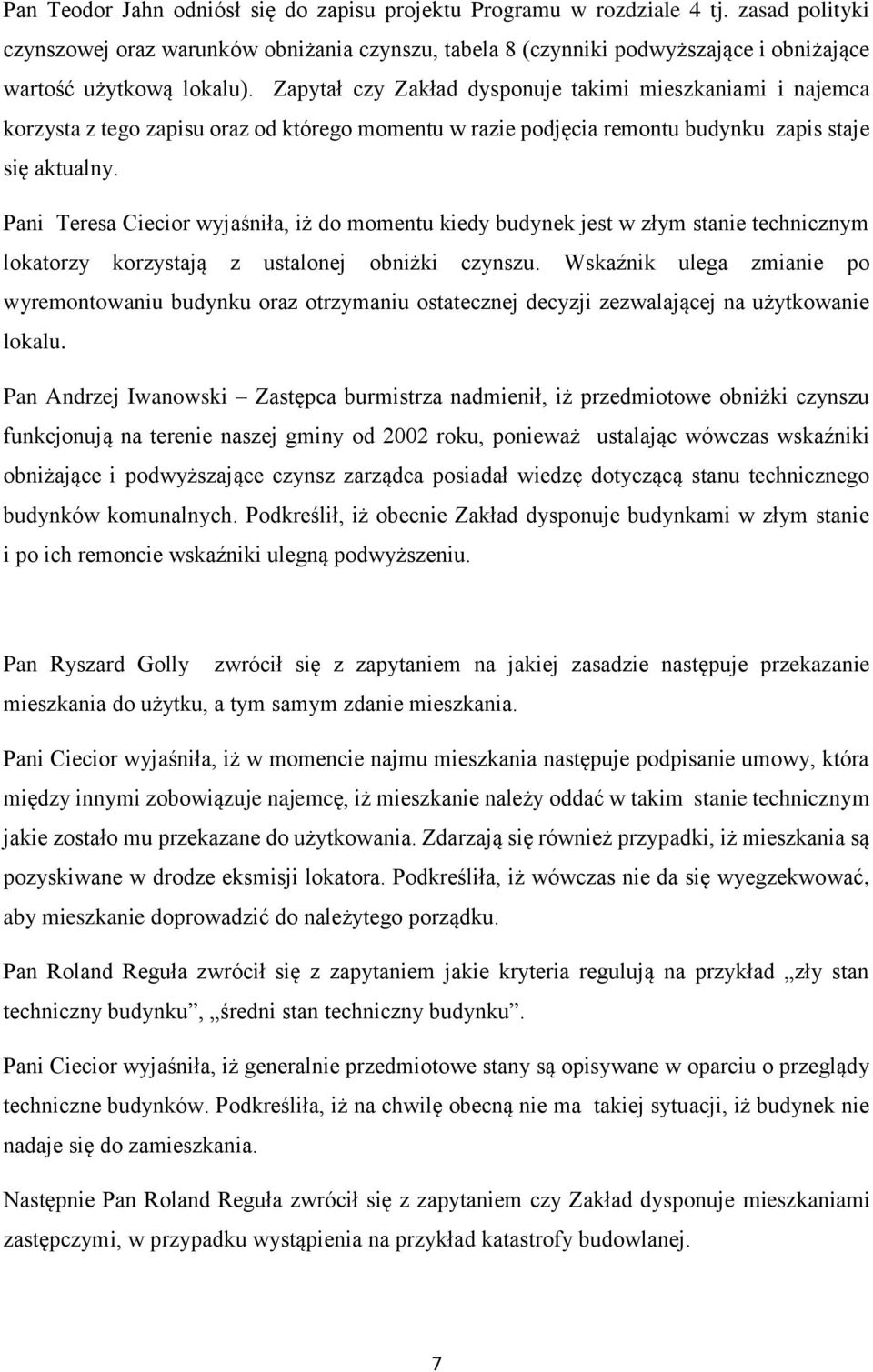 Zapytał czy Zakład dysponuje takimi mieszkaniami i najemca korzysta z tego zapisu oraz od którego momentu w razie podjęcia remontu budynku zapis staje się aktualny.