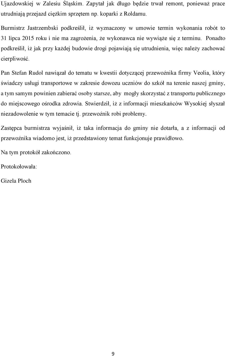 Ponadto podkreślił, iż jak przy każdej budowie drogi pojawiają się utrudnienia, więc należy zachować cierpliwość.