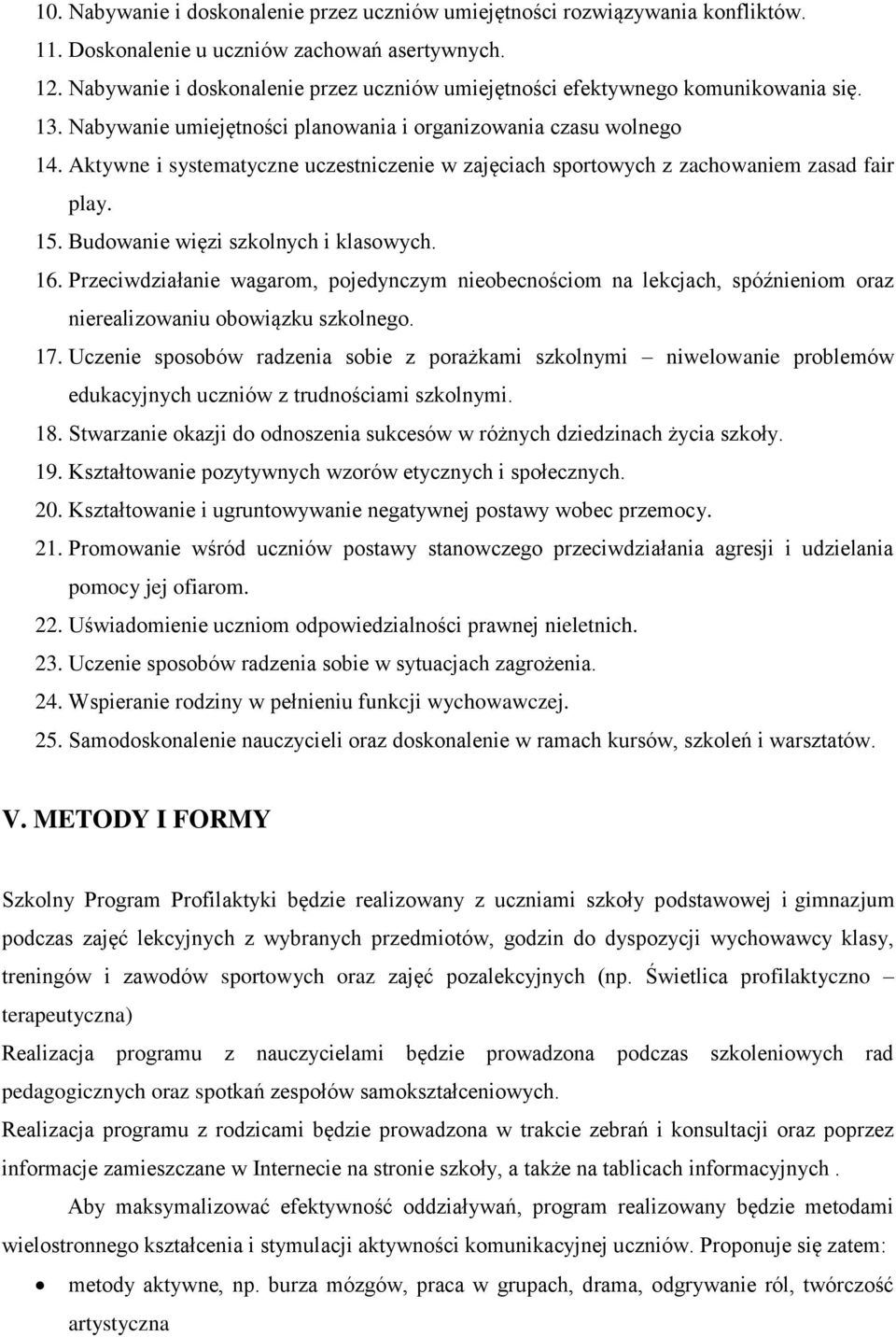 Aktywne i systematyczne uczestniczenie w zajęciach sportowych z zachowaniem zasad fair play. 15. Budowanie więzi szkolnych i klasowych. 16.