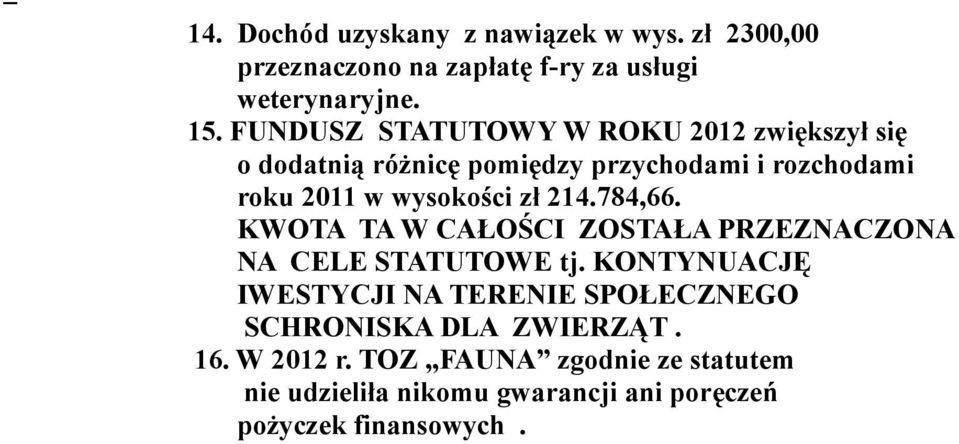 zł 214.784,66. KWOTA TA W CAŁOŚCI ZOSTAŁA PRZEZNACZONA NA CELE STATUTOWE tj.