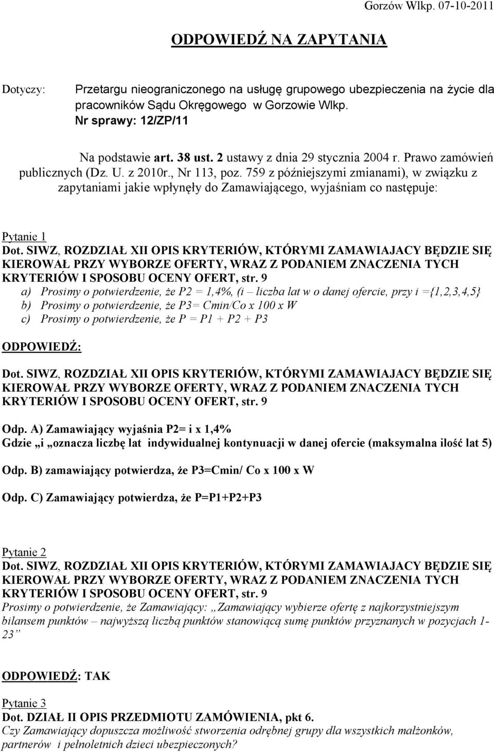 759 z późniejszymi zmianami), w związku z zapytaniami jakie wpłynęły do Zamawiającego, wyjaśniam co następuje: Pytanie 1 a) Prosimy o potwierdzenie, że P2 = 1,4%, (i liczba lat w o danej ofercie,