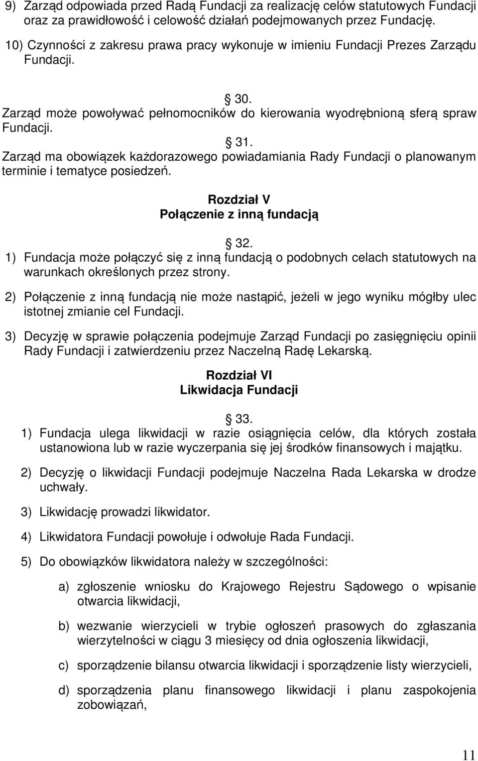 Zarząd ma obowiązek każdorazowego powiadamiania Rady Fundacji o planowanym terminie i tematyce posiedzeń. Rozdział V Połączenie z inną fundacją 32.