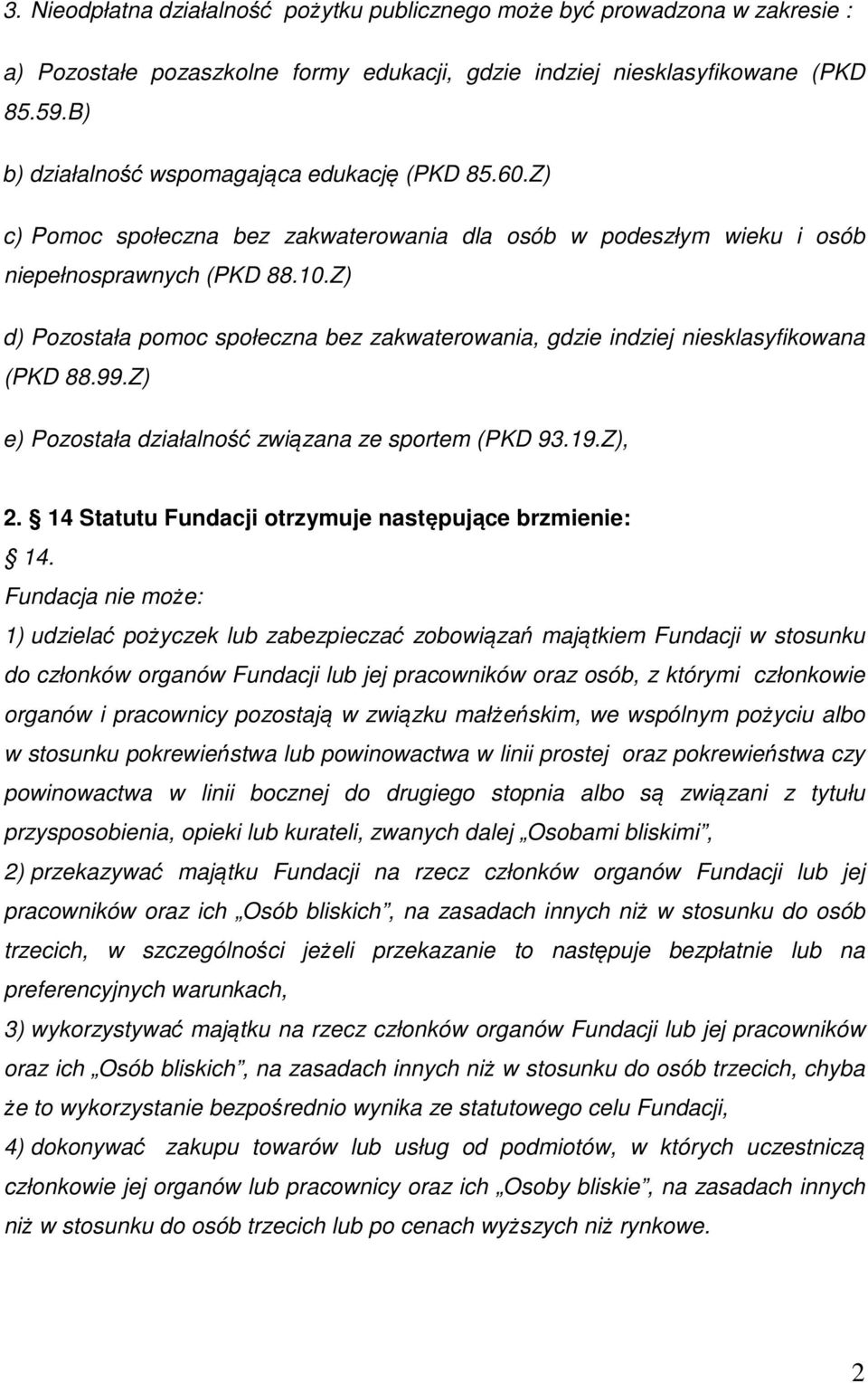 Z) d) Pozostała pomoc społeczna bez zakwaterowania, gdzie indziej niesklasyfikowana (PKD 88.99.Z) e) Pozostała działalność związana ze sportem (PKD 93.19.Z), 2.