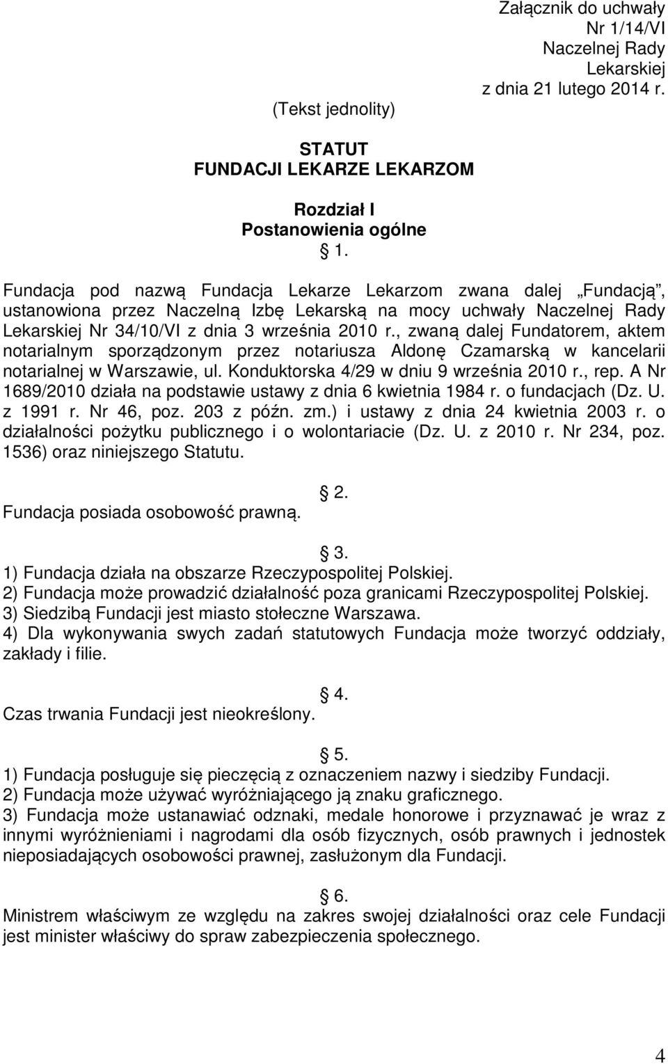 , zwaną dalej Fundatorem, aktem notarialnym sporządzonym przez notariusza Aldonę Czamarską w kancelarii notarialnej w Warszawie, ul. Konduktorska 4/29 w dniu 9 września 2010 r., rep.