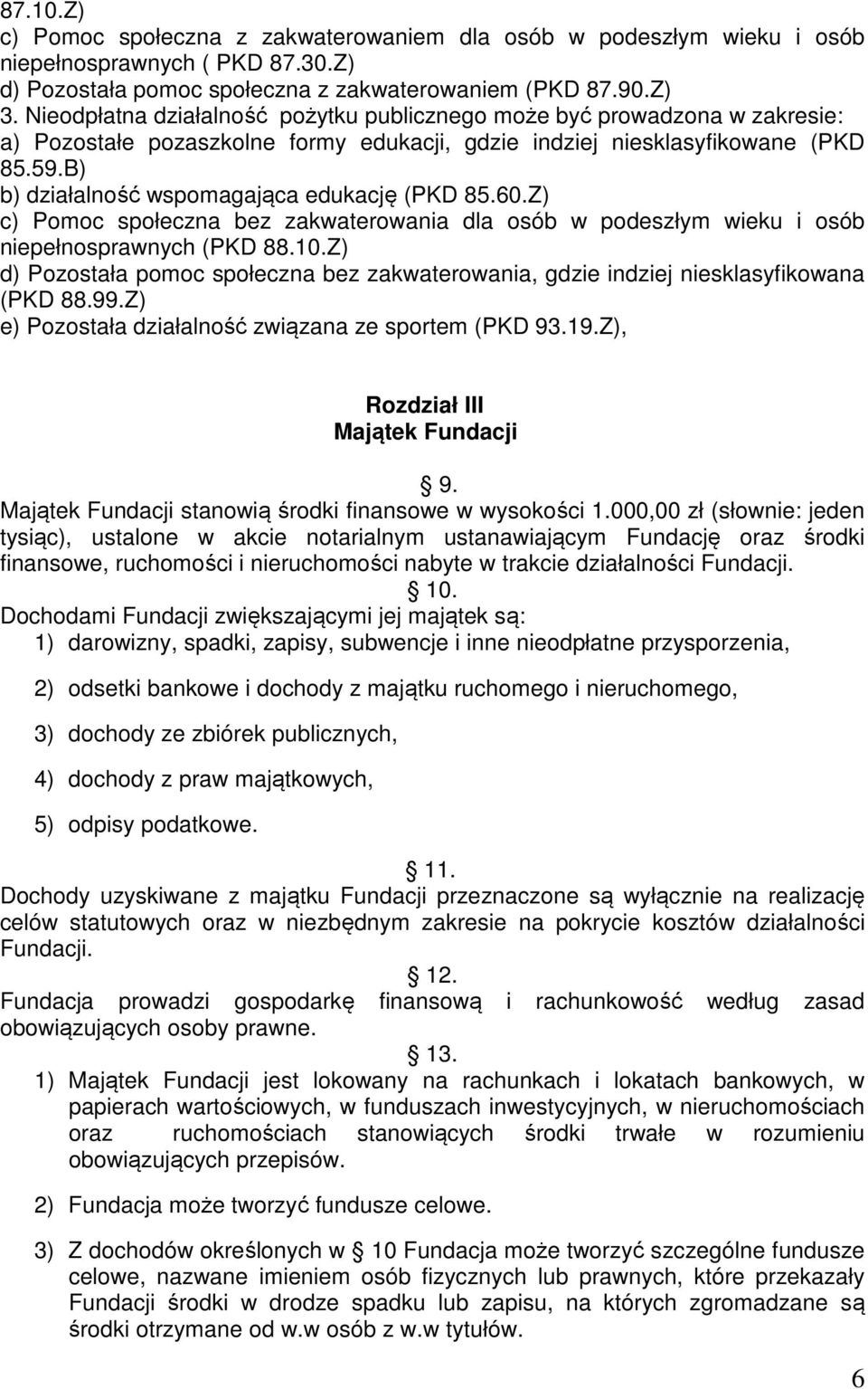 B) b) działalność wspomagająca edukację (PKD 85.60.Z) c) Pomoc społeczna bez zakwaterowania dla osób w podeszłym wieku i osób niepełnosprawnych (PKD 88.10.