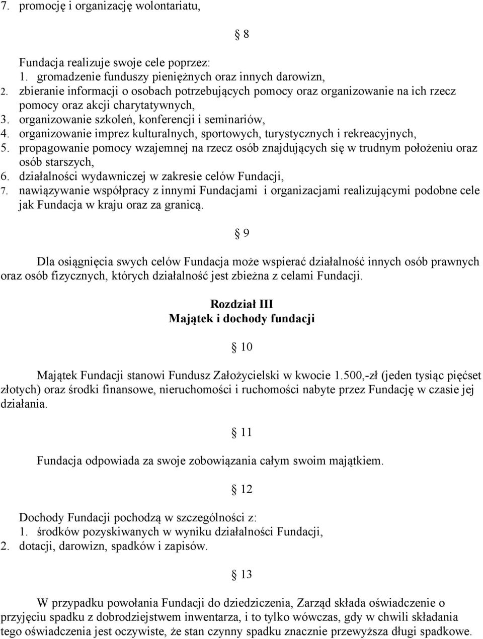 organizowanie imprez kulturalnych, sportowych, turystycznych i rekreacyjnych, 5. propagowanie pomocy wzajemnej na rzecz osób znajdujących się w trudnym położeniu oraz osób starszych, 6.