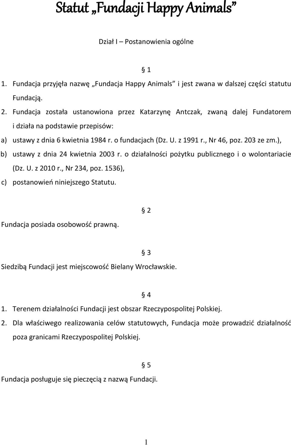 ), b) ustawy z dnia 24 kwietnia 2003 r. o działalności pożytku publicznego i o wolontariacie (Dz. U. z 2010 r., Nr 234, poz. 1536), c) postanowień niniejszego Statutu.