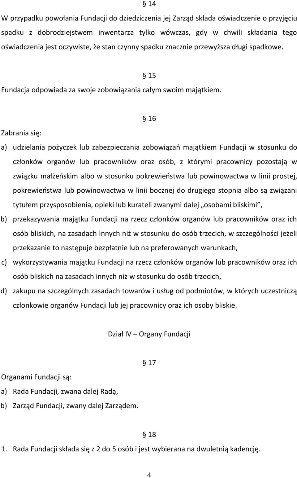 16 Zabrania się: a) udzielania pożyczek lub zabezpieczania zobowiązań majątkiem Fundacji w stosunku do członków organów lub pracowników oraz osób, z którymi pracownicy pozostają w związku małżeńskim