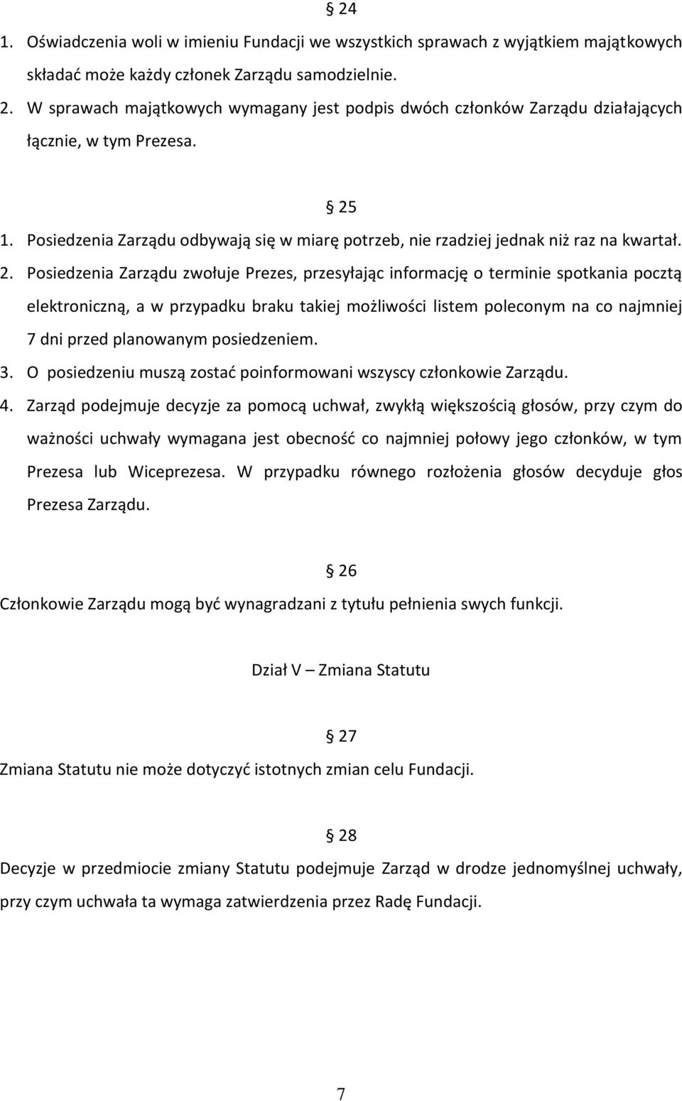 2. Posiedzenia Zarządu zwołuje Prezes, przesyłając informację o terminie spotkania pocztą elektroniczną, a w przypadku braku takiej możliwości listem poleconym na co najmniej 7 dni przed planowanym