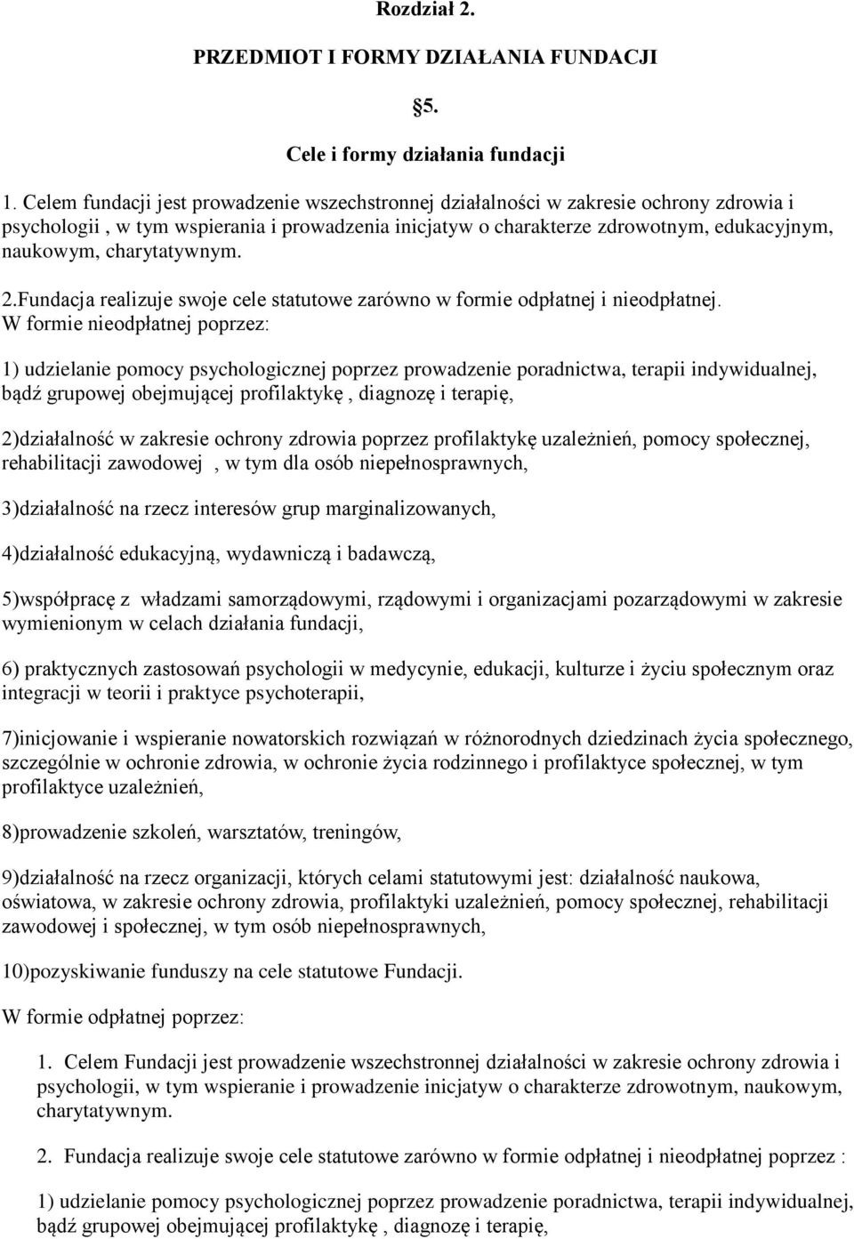charytatywnym. 2.Fundacja realizuje swoje cele statutowe zarówno w formie odpłatnej i nieodpłatnej.