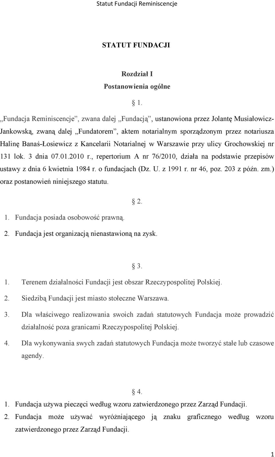 Kancelarii Notarialnej w Warszawie przy ulicy Grochowskiej nr 131 lok. 3 dnia 07.01.2010 r., repertorium A nr 76/2010, działa na podstawie przepisów ustawy z dnia 6 kwietnia 1984 r. o fundacjach (Dz.