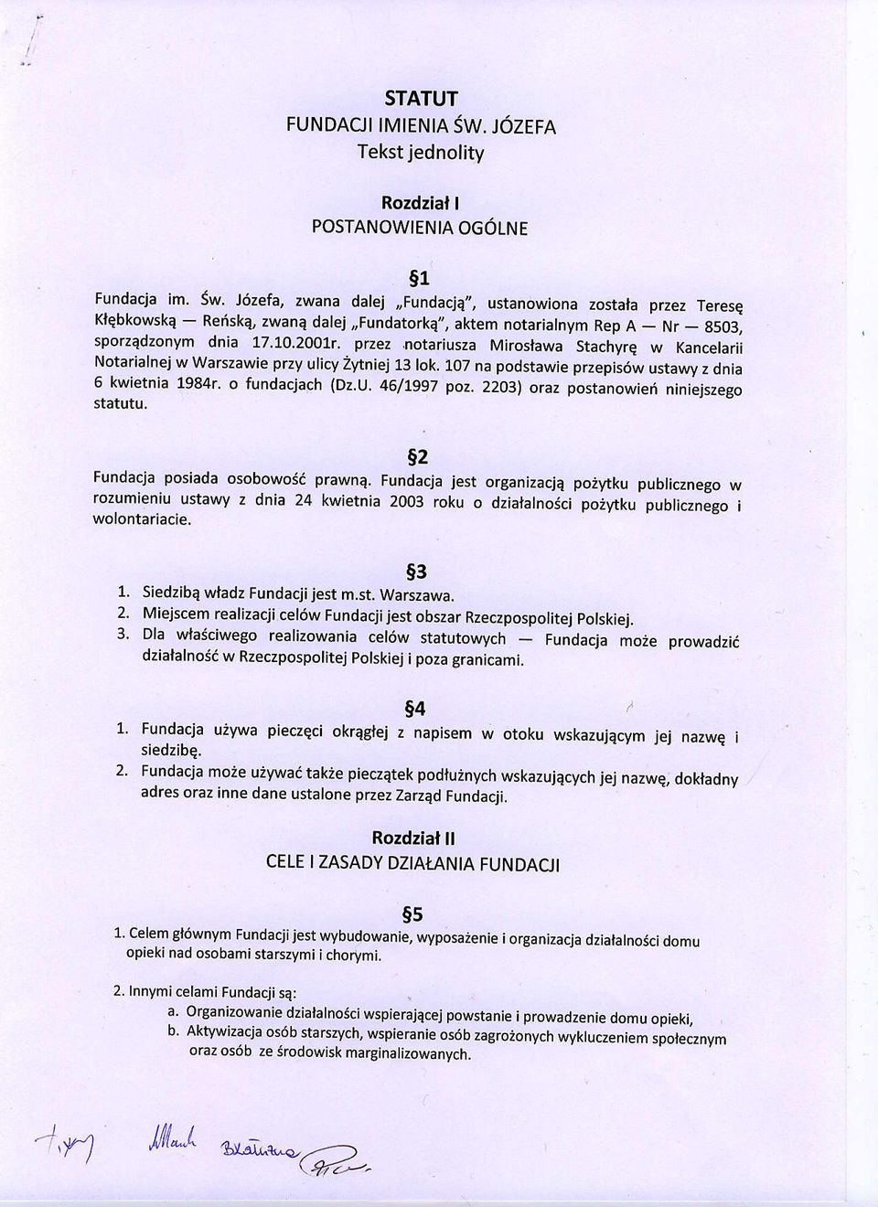 2001r, przez,notariusza Miroslawa Stachyre w Kancelarii Notarialnej w Warszawie przy ulicy Zytniej 13 lok. 107 na podstawie przepis6w ustawy z dnia 6 kwietnia 1984r. o fundacjach \Dz,U, 46/L997 poz.