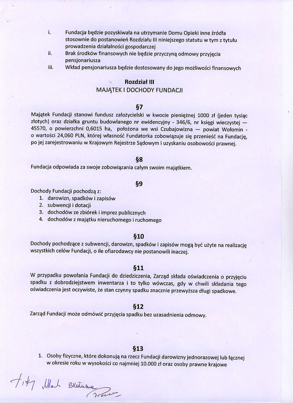 Wklad pensjonariusza bqdzie dostosowany do jego moiliwosci finansowych Rozdzial lll MAJATEK I DOCHODY FUNDACJI S7 MajQtek Fundacji stanowi fundusz zatoiycielski w kwocie pienieinej 1000 zl oeden