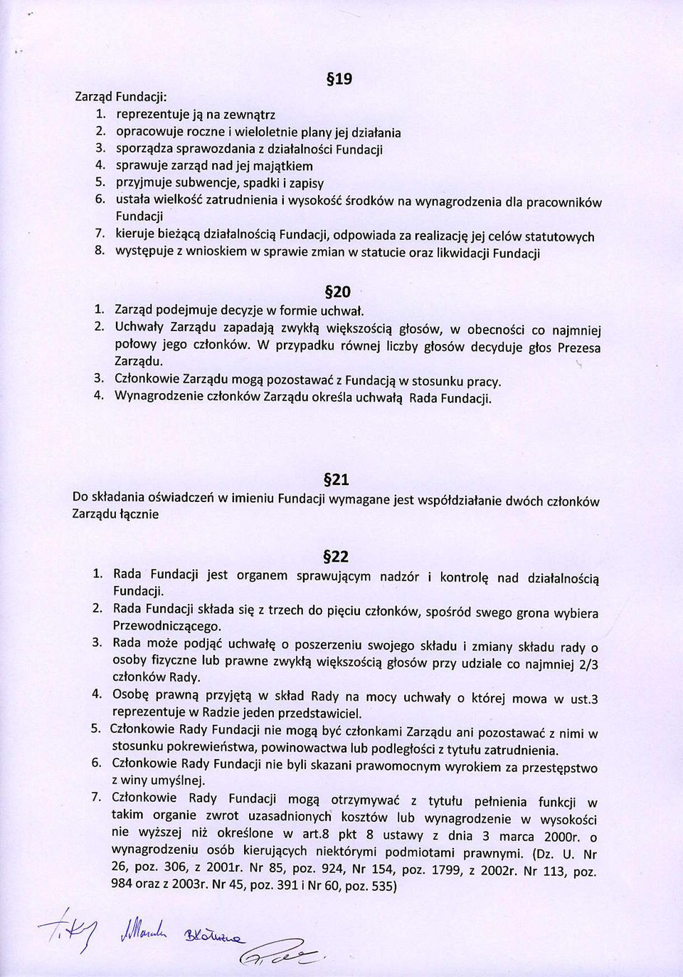 kieruje bieiqce dzialalnojcie Fundacji, odpowiada za realizacjq jej cel6w statutowych 8. wystepuje z wnioskiem w sprawie zmian w statucie oraz likwidacji Fundacji L. 2. 4.