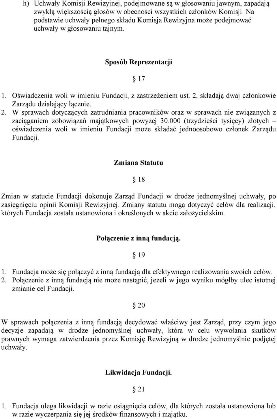 2, składają dwaj członkowie Zarządu działający łącznie. 2. W sprawach dotyczących zatrudniania pracowników oraz w sprawach nie związanych z zaciąganiem zobowiązań majątkowych powyżej 30.