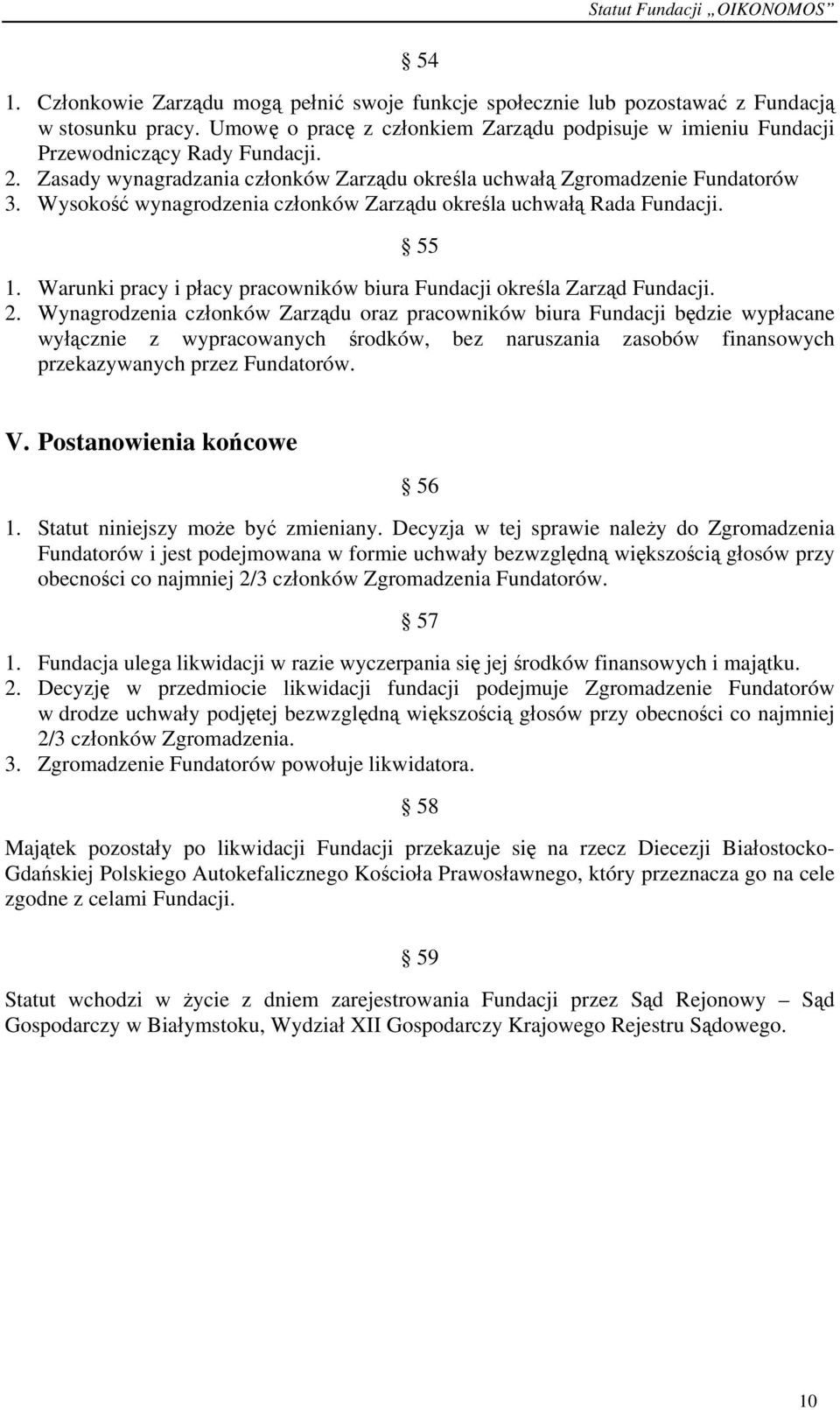 Warunki pracy i płacy pracowników biura Fundacji określa Zarząd Fundacji. 2.