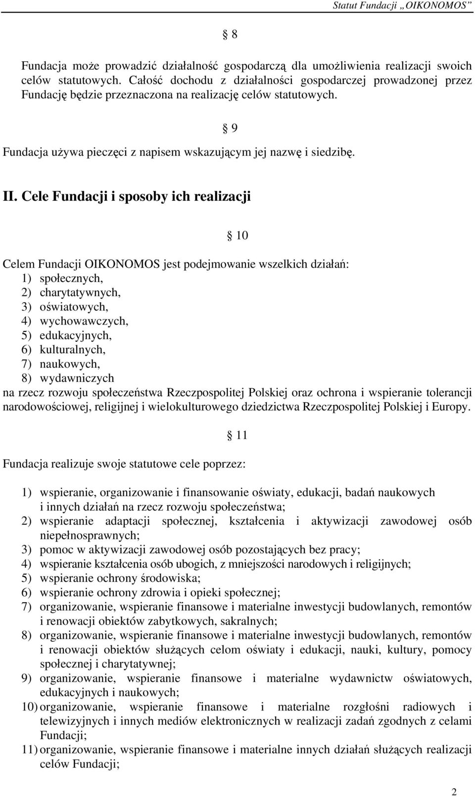 Cele Fundacji i sposoby ich realizacji 10 Celem Fundacji OIKONOMOS jest podejmowanie wszelkich działań: 1) społecznych, 2) charytatywnych, 3) oświatowych, 4) wychowawczych, 5) edukacyjnych, 6)