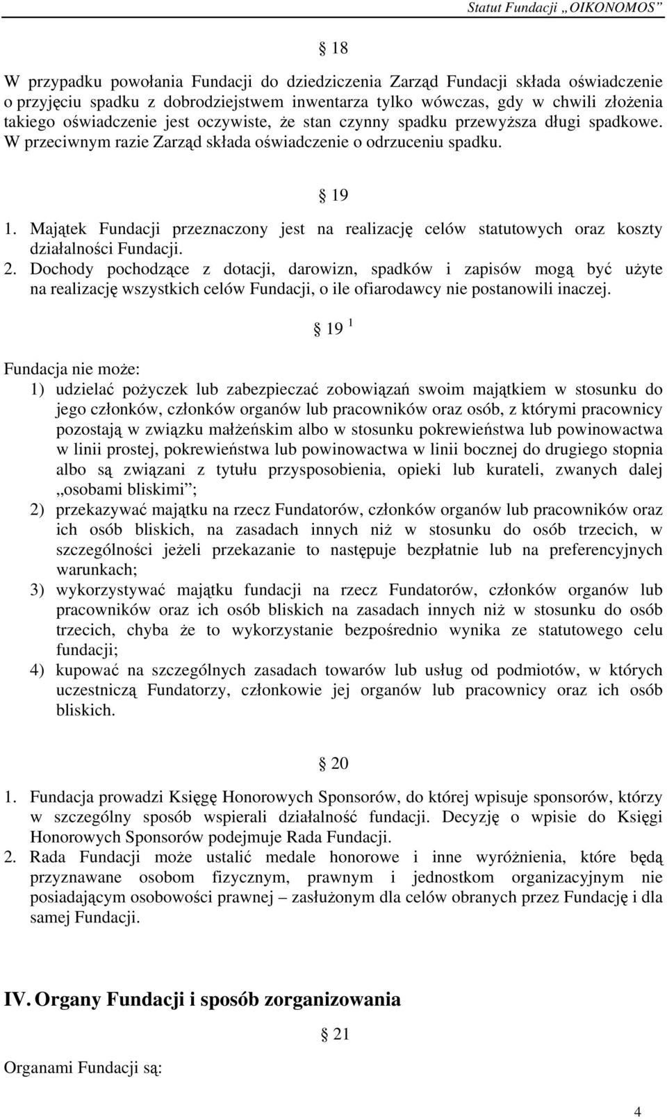 Majątek Fundacji przeznaczony jest na realizację celów statutowych oraz koszty działalności Fundacji. 2.
