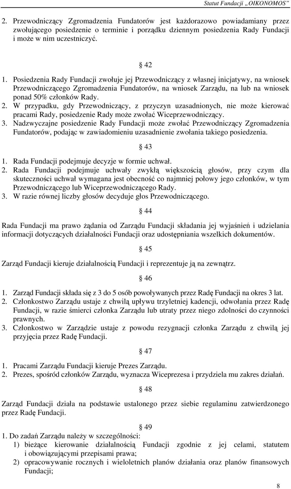 W przypadku, gdy Przewodniczący, z przyczyn uzasadnionych, nie może kierować pracami Rady, posiedzenie Rady może zwołać Wiceprzewodniczący. 3.
