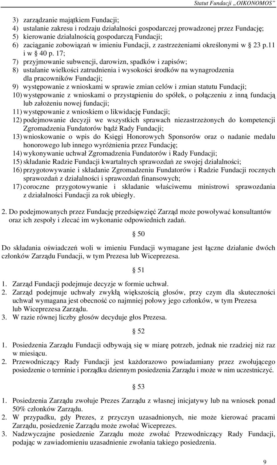 17; 7) przyjmowanie subwencji, darowizn, spadków i zapisów; 8) ustalanie wielkości zatrudnienia i wysokości środków na wynagrodzenia dla pracowników Fundacji; 9) występowanie z wnioskami w sprawie