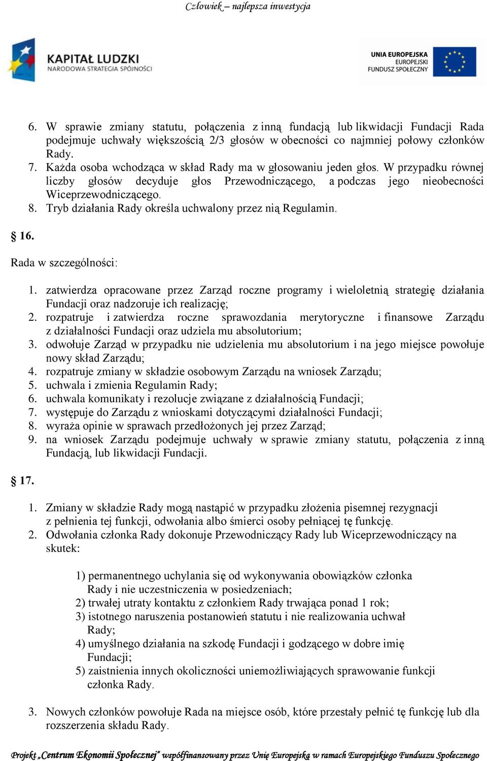 Tryb działania Rady określa uchwalony przez nią Regulamin. Rada w szczególności: 17