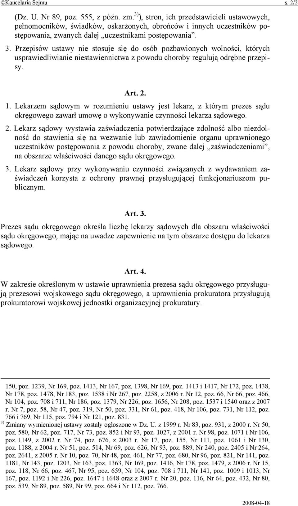 Przepisów ustawy nie stosuje się do osób pozbawionych wolności, których usprawiedliwianie niestawiennictwa z powodu choroby regulują odrębne przepisy. Art. 2. 1.