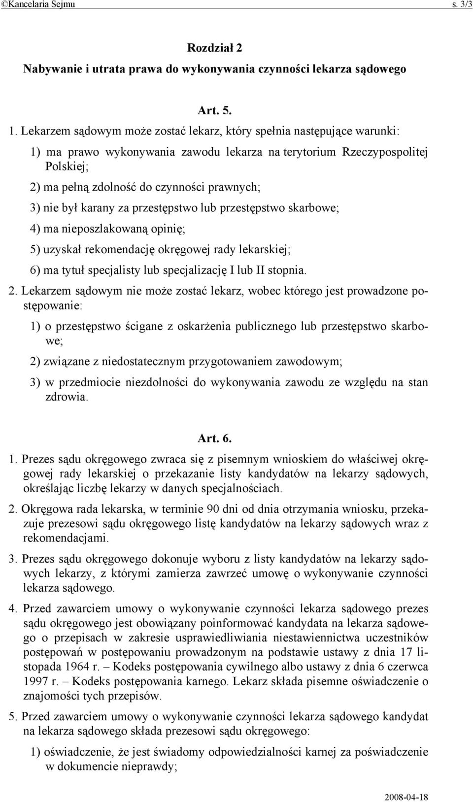 nie był karany za przestępstwo lub przestępstwo skarbowe; 4) ma nieposzlakowaną opinię; 5) uzyskał rekomendację okręgowej rady lekarskiej; 6) ma tytuł specjalisty lub specjalizację I lub II stopnia.