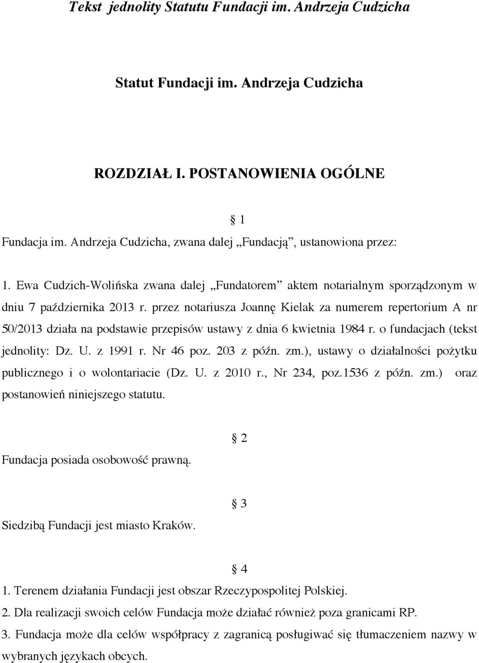 przez notariusza Joannę Kielak za numerem repertorium A nr 50/2013 działa na podstawie przepisów ustawy z dnia 6 kwietnia 1984 r. o fundacjach (tekst jednolity: Dz. U. z 1991 r. Nr 46 poz. 203 z późn.