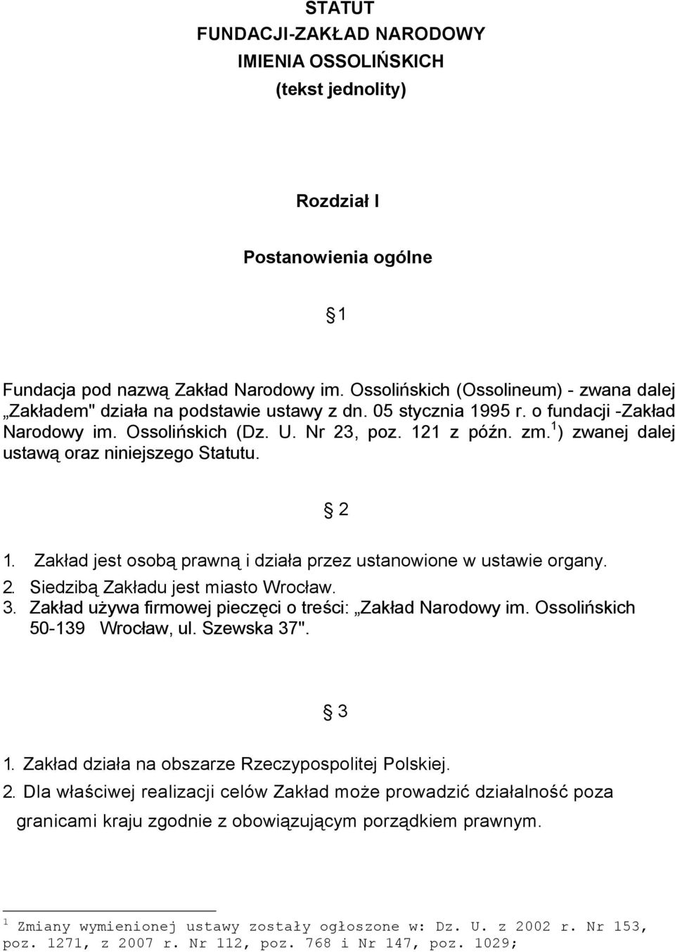 1 ) zwanej dalej ustawą oraz niniejszego Statutu. 2 1. Zakład jest osobą prawną i działa przez ustanowione w ustawie organy. 2. Siedzibą Zakładu jest miasto Wrocław. 3.