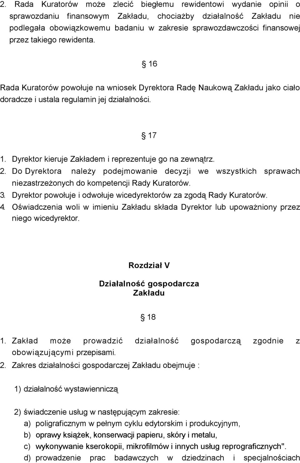 Dyrektor kieruje Zakładem i reprezentuje go na zewnątrz. 2. Do Dyrektora naleŝy podejmowanie decyzji we wszystkich sprawach niezastrzeŝonych do kompetencji Rady Kuratorów. 3.