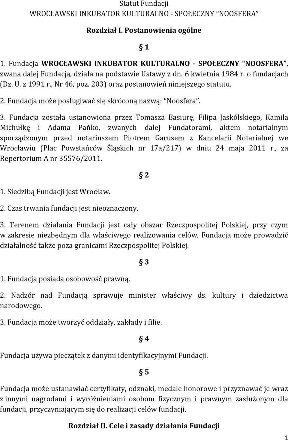 203) oraz postanowień niniejszego statutu. 2. Fundacja może posługiwać się skróconą nazwą: Noosfera. 3.