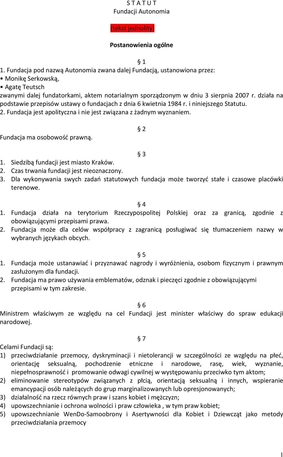 działa na podstawie przepisów ustawy o fundacjach z dnia 6 kwietnia 1984 r. i niniejszego Statutu. 2. Fundacja jest apolityczna i nie jest związana z żadnym wyznaniem. Fundacja ma osobowość prawną.