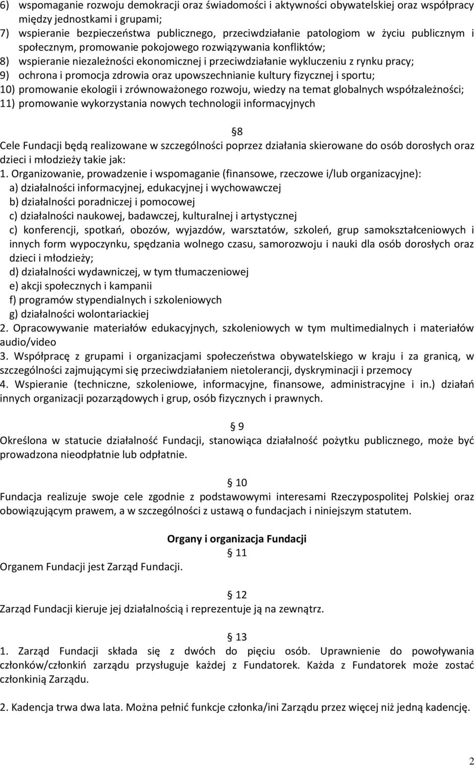 oraz upowszechnianie kultury fizycznej i sportu; 10) promowanie ekologii i zrównoważonego rozwoju, wiedzy na temat globalnych współzależności; 11) promowanie wykorzystania nowych technologii