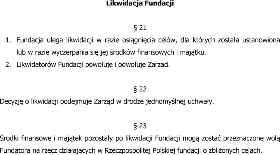 środków finansowych i majątku. 2. Likwidatorów Fundacji powołuje i odwołuje Zarząd.
