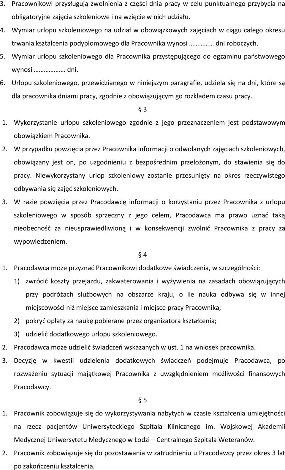 Wymiar urlopu szkoleniowego dla Pracownika przystępującego do egzaminu państwowego wynosi. dni. 6.