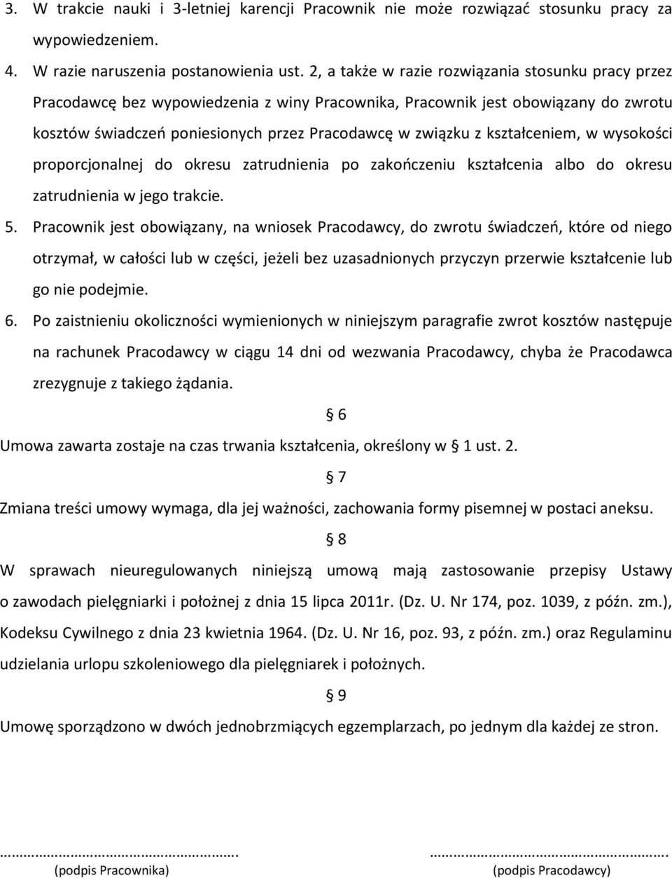 kształceniem, w wysokości proporcjonalnej do okresu zatrudnienia po zakończeniu kształcenia albo do okresu zatrudnienia w jego trakcie. 5.