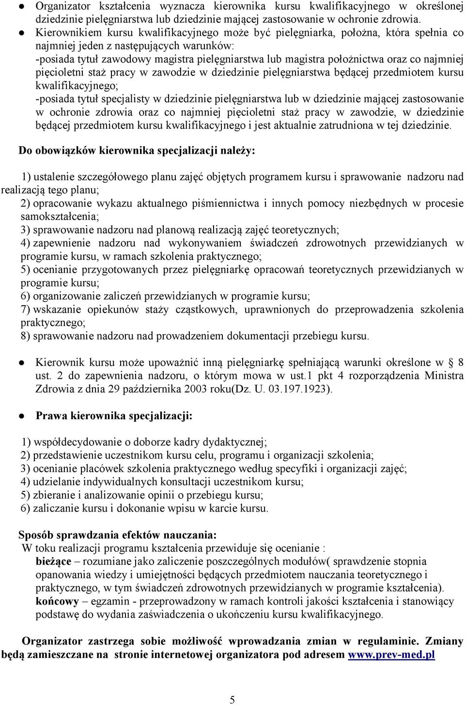 oraz co najmniej pięcioletni staż pracy w zawodzie w dziedzinie pielęgniarstwa będącej przedmiotem kursu kwalifikacyjnego; -posiada tytuł specjalisty w dziedzinie pielęgniarstwa lub w dziedzinie