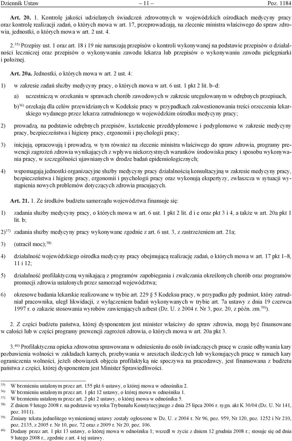 18 i 19 nie naruszają przepisów o kontroli wykonywanej na podstawie przepisów o działalności leczniczej oraz przepisów o wykonywaniu zawodu lekarza lub przepisów o wykonywaniu zawodu pielęgniarki i