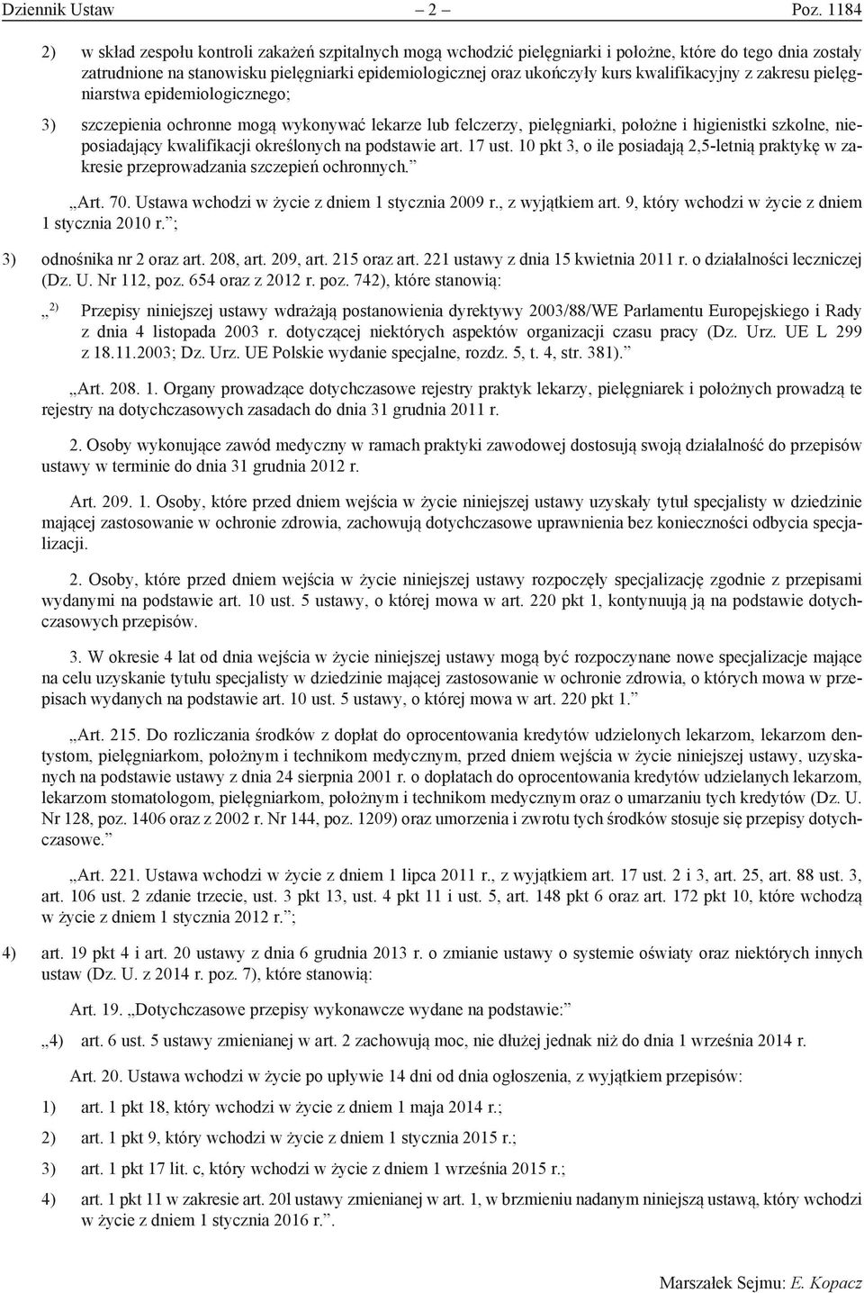 kwalifikacyjny z zakresu pielęgniarstwa epidemiologicznego; 3) szczepienia ochronne mogą wykonywać lekarze lub felczerzy, pielęgniarki, położne i higienistki szkolne, nieposiadający kwalifikacji