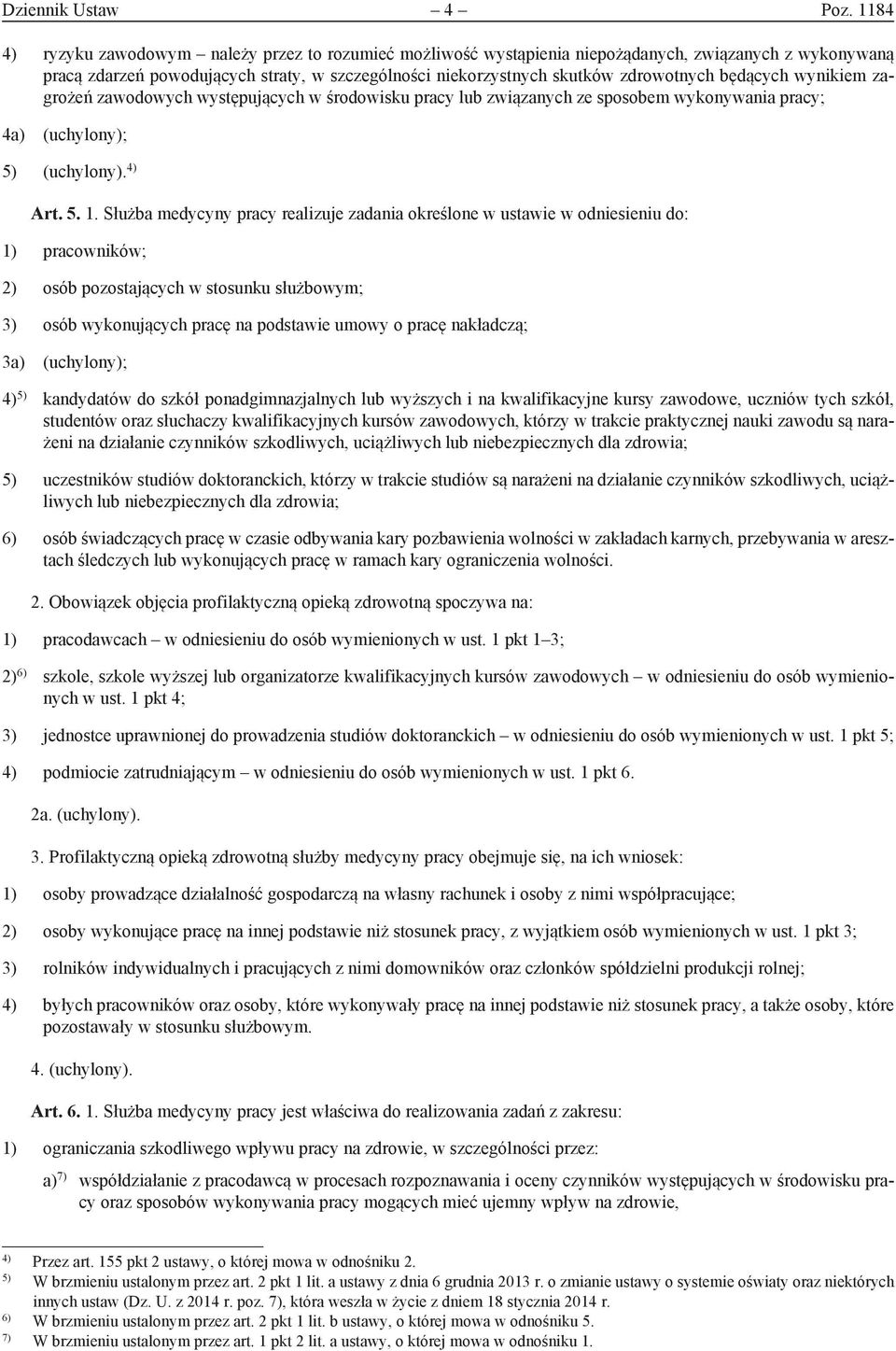 będących wynikiem zagrożeń zawodowych występujących w środowisku pracy lub związanych ze sposobem wykonywania pracy; 4a) (uchylony); 5) (uchylony). 4) Art. 5. 1.