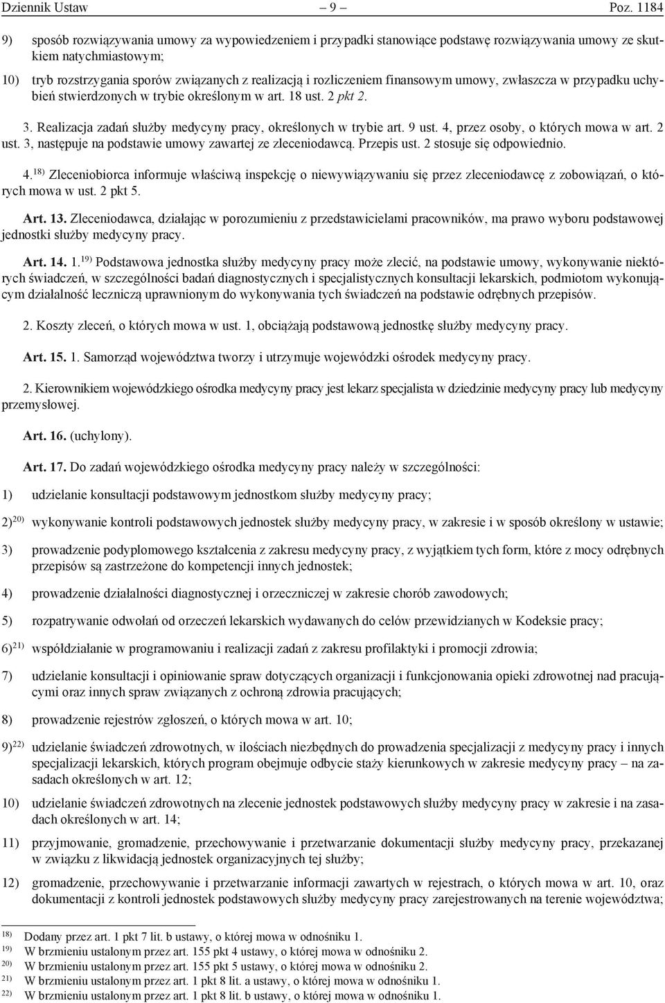 rozliczeniem finansowym umowy, zwłaszcza w przypadku uchybień stwierdzonych w trybie określonym w art. 18 ust. 2 pkt 2. 3. Realizacja zadań służby medycyny pracy, określonych w trybie art. 9 ust.