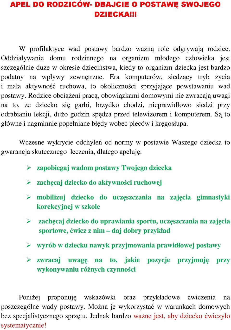 Era komputerów, siedzący tryb Ŝycia i mała aktywność ruchowa, to okoliczności sprzyjające powstawaniu wad postawy.