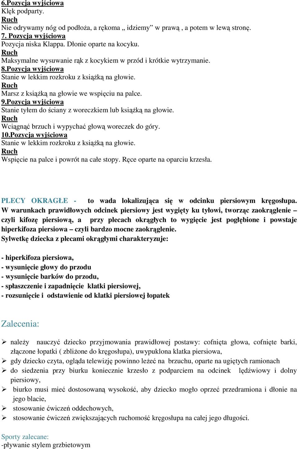 Pozycja wyjściowa Stanie tyłem do ściany z woreczkiem lub ksiąŝką na głowie. Wciągnąć brzuch i wypychać głową woreczek do góry. 10.Pozycja wyjściowa Stanie w lekkim rozkroku z ksiąŝką na głowie.