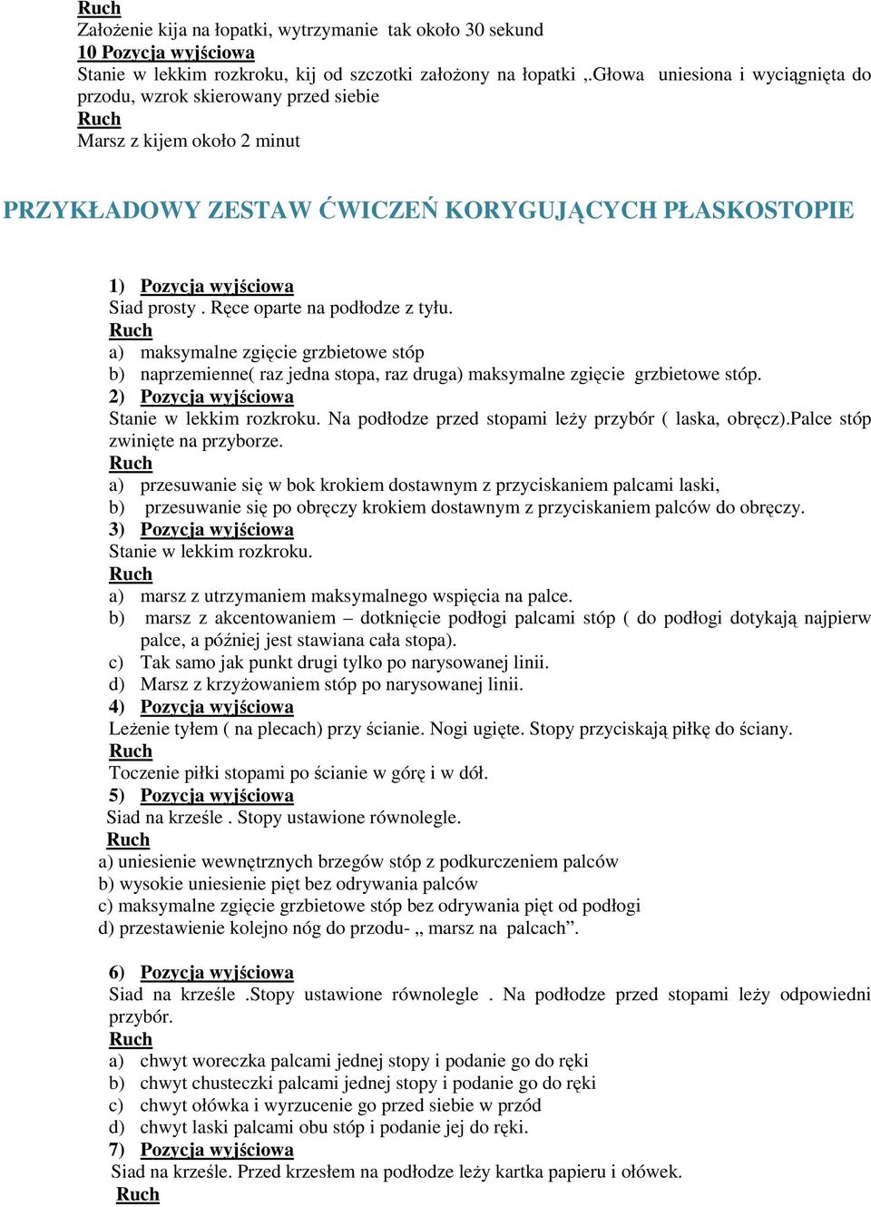 Ręce oparte na podłodze z tyłu. a) maksymalne zgięcie grzbietowe stóp b) naprzemienne( raz jedna stopa, raz druga) maksymalne zgięcie grzbietowe stóp. 2) Pozycja wyjściowa Stanie w lekkim rozkroku.
