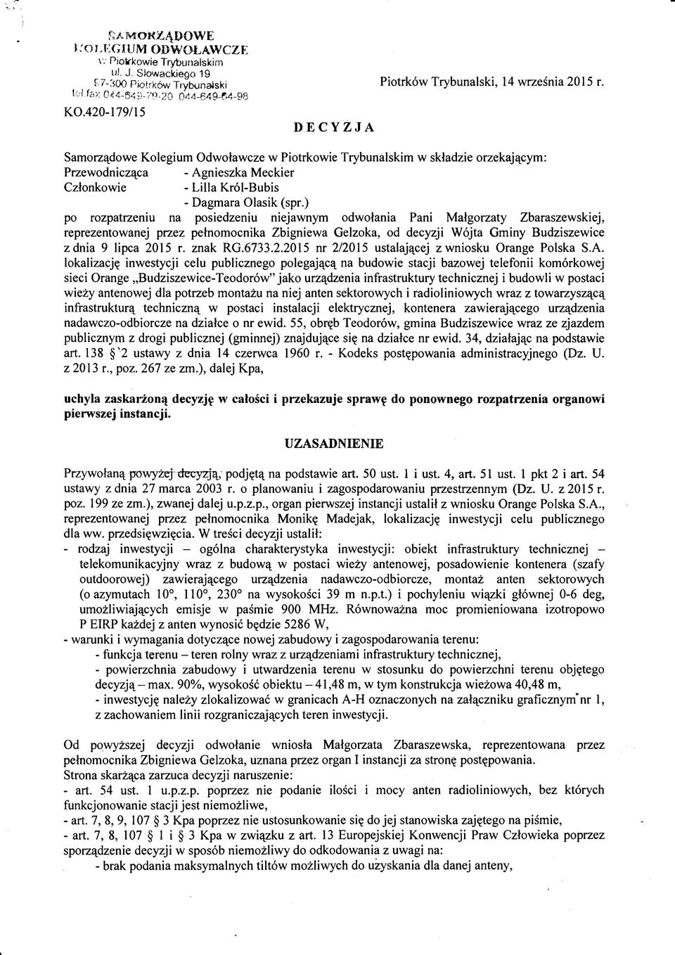 420-179/15 DECYZJA Samorządowe Kolegium Odwoławcze w Piotrkowie Trybunalskim w składzie orzekającym: Przewodnicząca - Agnieszka Meckier Członkowie - Lilia Król-Bubis - Dagmara Olasik (spr.