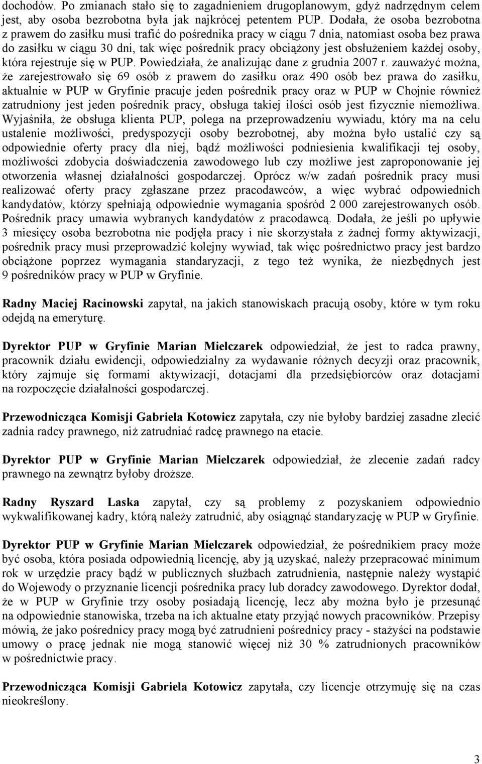 obsłużeniem każdej osoby, która rejestruje się w PUP. Powiedziała, że analizując dane z grudnia 2007 r.
