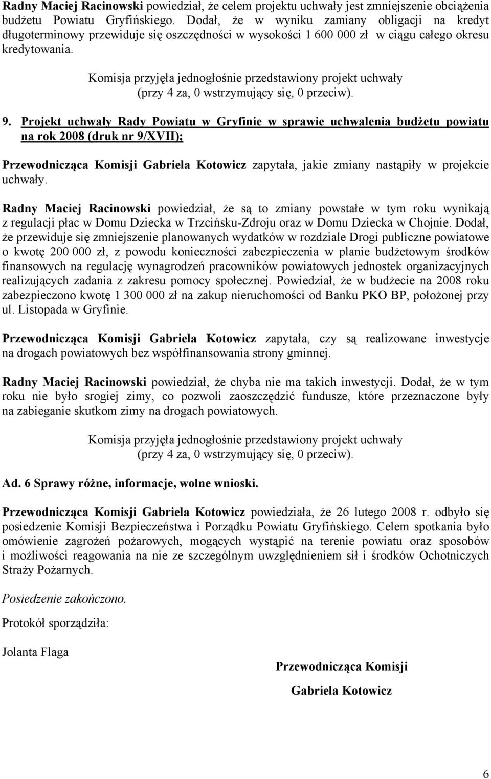 Projekt uchwały Rady Powiatu w Gryfinie w sprawie uchwalenia budżetu powiatu na rok 2008 (druk nr 9/XVII); Przewodnicząca Komisji Gabriela Kotowicz zapytała, jakie zmiany nastąpiły w projekcie