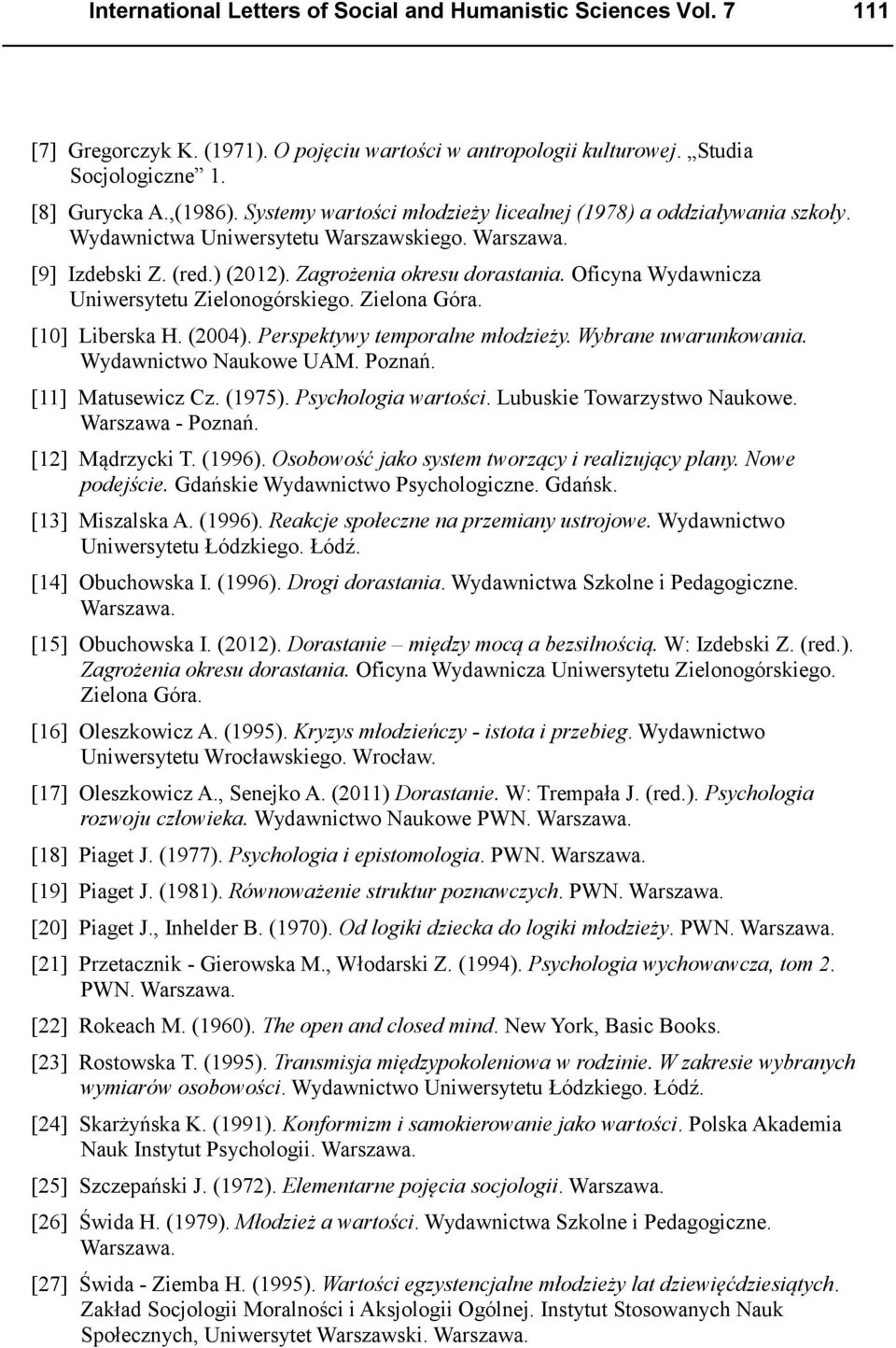 Oficyna Wydawnicza Uniwersytetu Zielonogórskiego. Zielona Góra. [10] Liberska H. (2004). Perspektywy temporalne młodzieży. Wybrane uwarunkowania. Wydawnictwo Naukowe UAM. Poznań. [11] Matusewicz Cz.